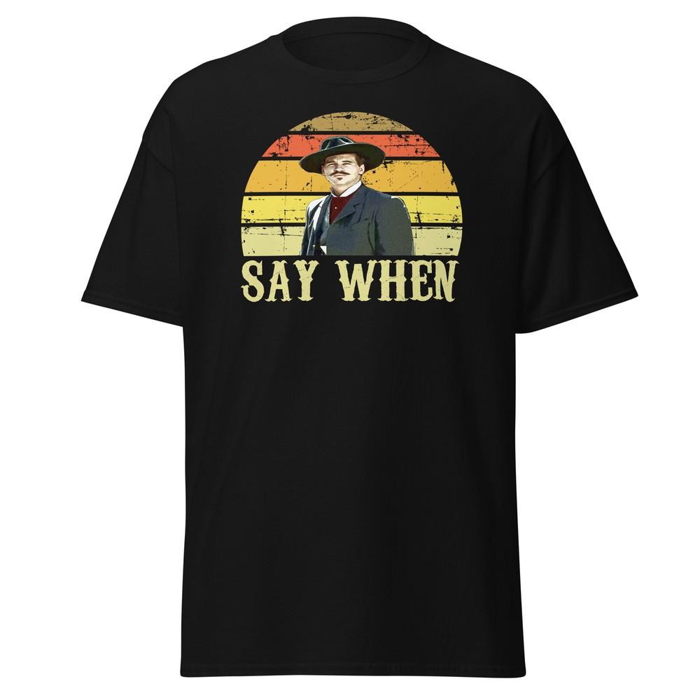 Say When - Tombstone Shirt With Doc Holliday Western Movie Quote - Unisex Unisex T-Shirt L