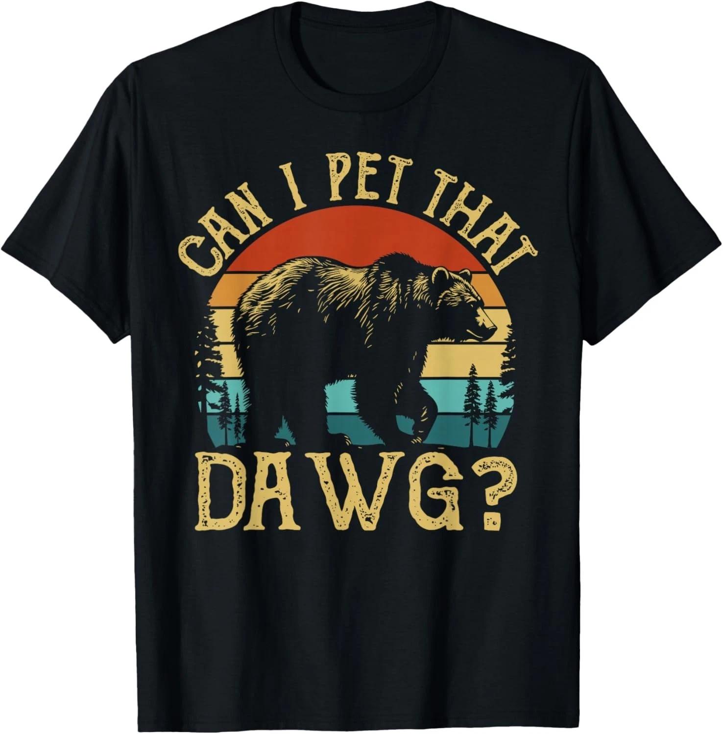 Funny Can I Pet That Dog Funny Dawg Bear Meme Camping Hiking Gift Unisex T-Shirt 2XL