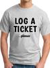 Log A Ticket Please Unisexs Tshirt