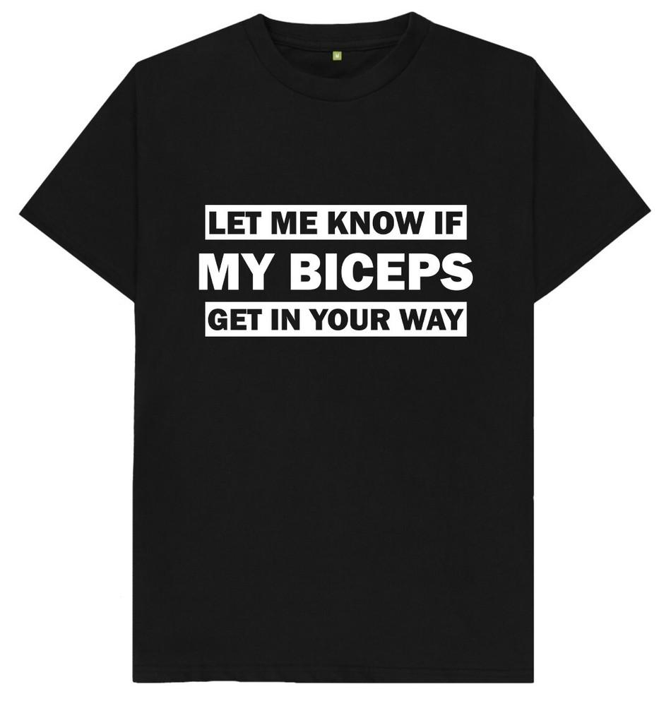 Let Me Know If My Biceps Get In Your Way Funny Gym Muscles T Shirt