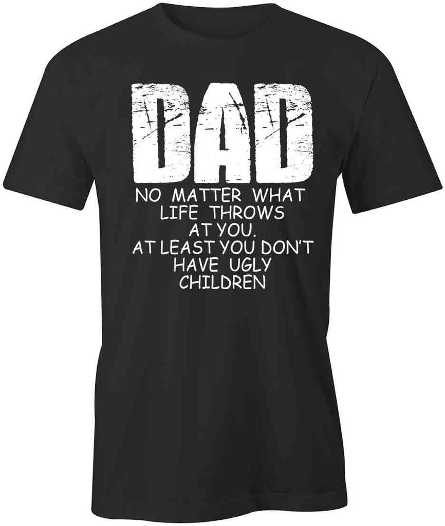 YOU DON'T HAVE UGLY CHILDREN Shirt Tee Short-Sleeved Cotton DAD S1BSA452