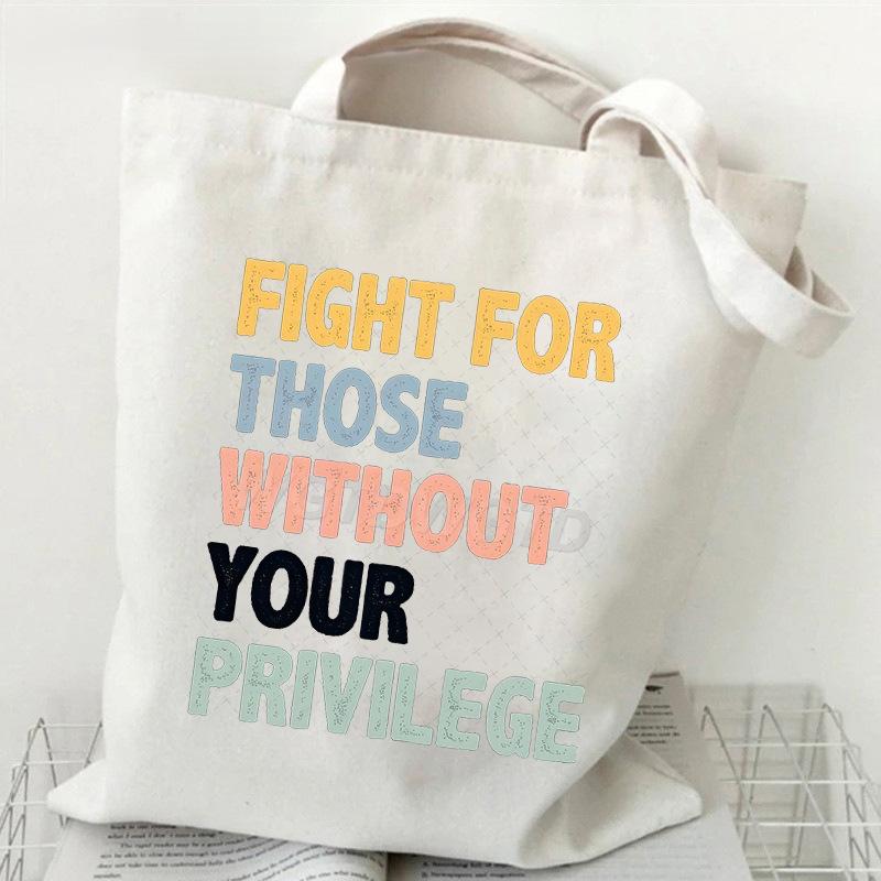 

Fight For Those Without Your Privilege Printed Casual Canvas Tote No specification