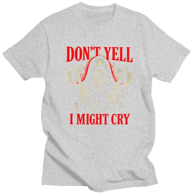 Dont Yell I Might Cry Grim Reaper Meme T Shirts 100 Cotton Tee Tops Humor Sarcastic Joke Tshirt Fashion Short Sleeve Clothes