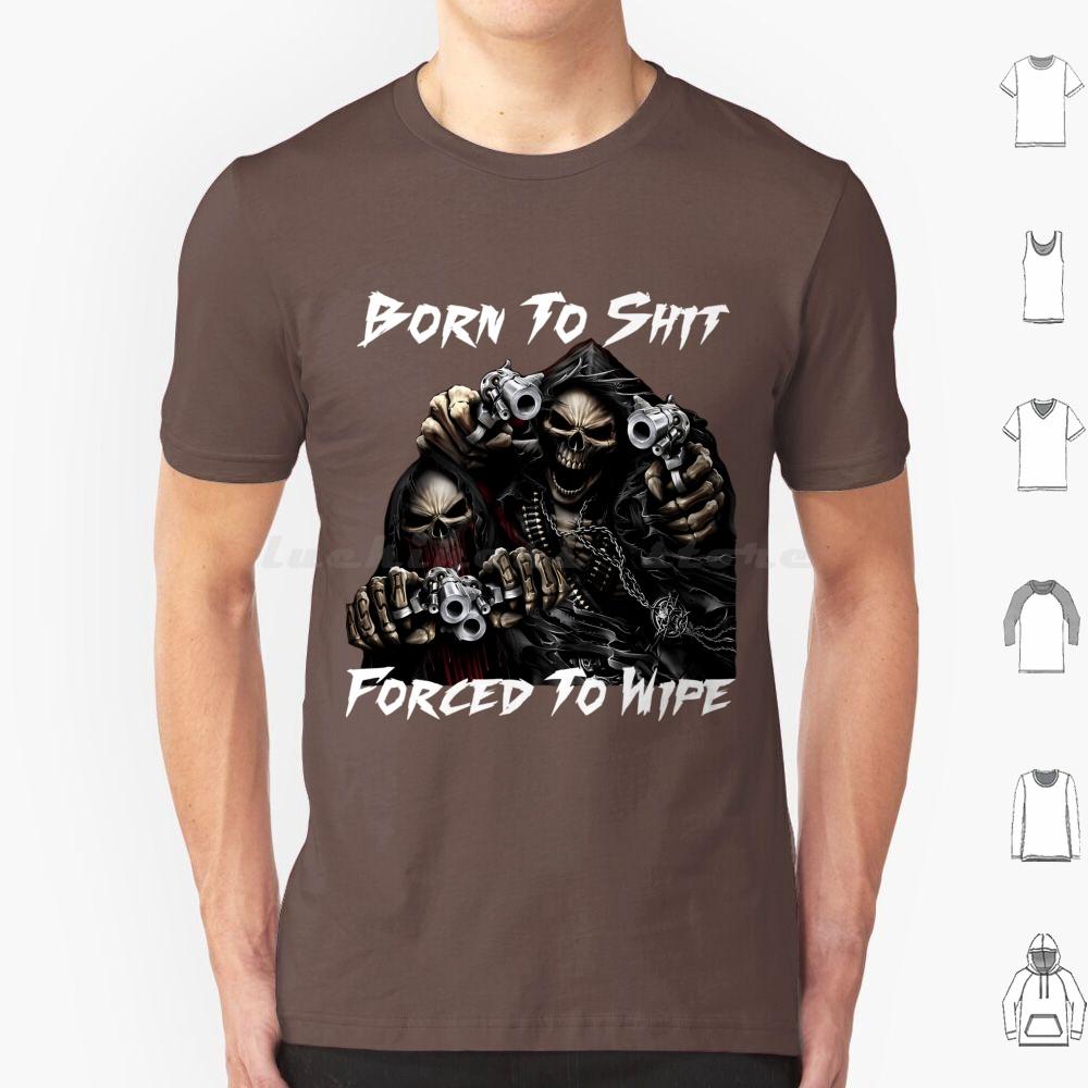 Born To Shit Forced To Wipe 2 Lustiger Totenkopf Badass Skelett Mit Waffen Meme T-Shirt Große Größe 100% Baumwolle Born To Shit Forced To