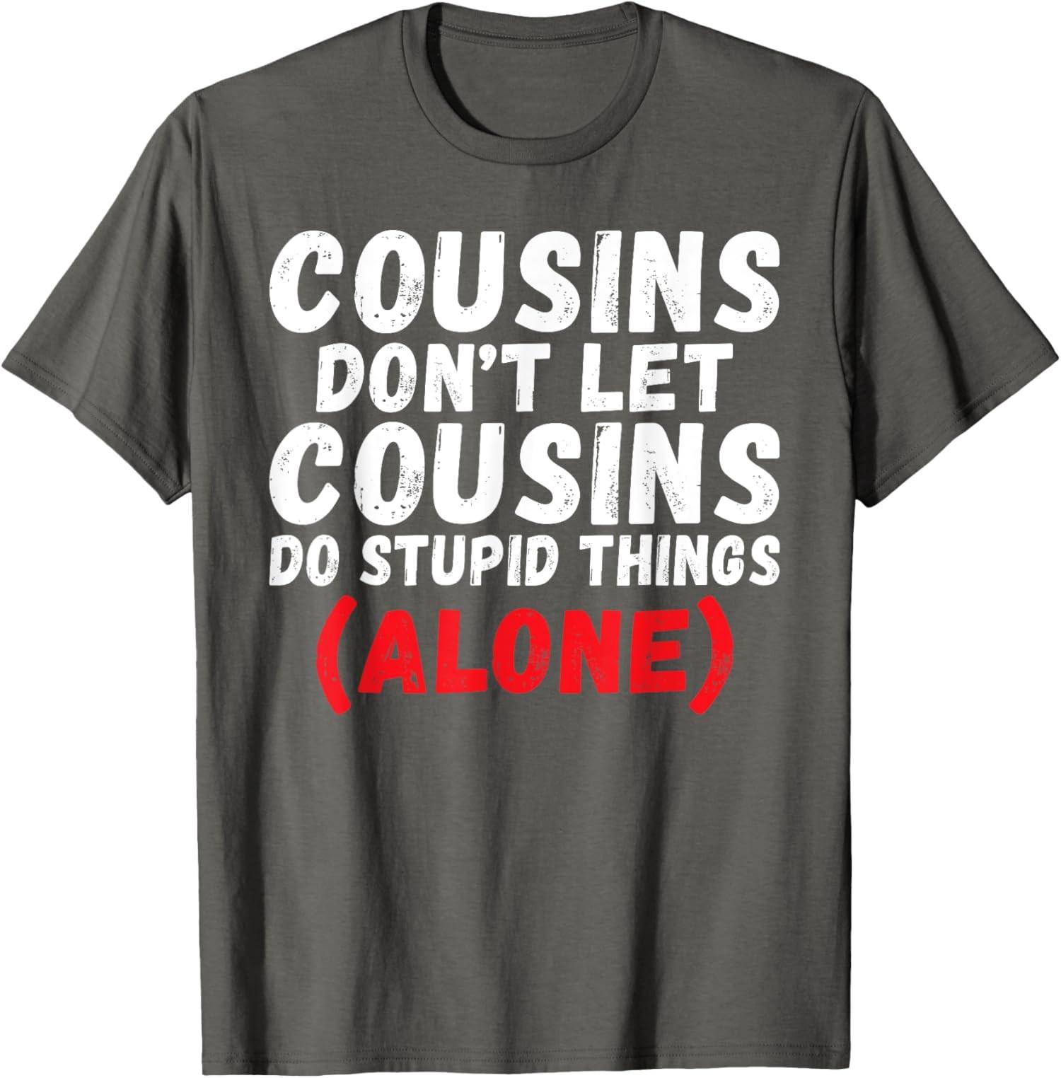 Cousins ne laissez pas Cousins font des choses stupides seul cadeau T-Shirt unisexe S разноцветный