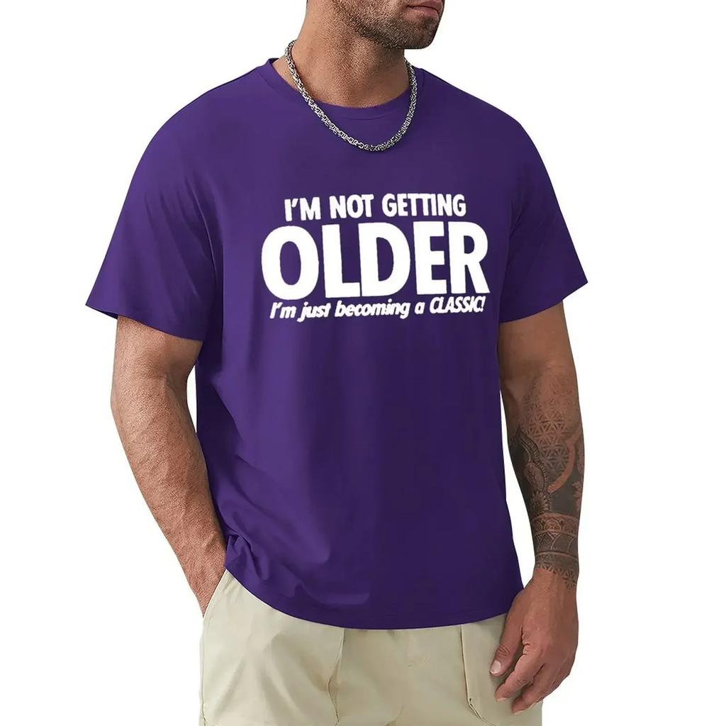 Funny Not Get Old Becoming A Classic T Shirts Graphic Cotton Streetwear Short Sleeve O-Neck Harajuku Birthday T-shirt