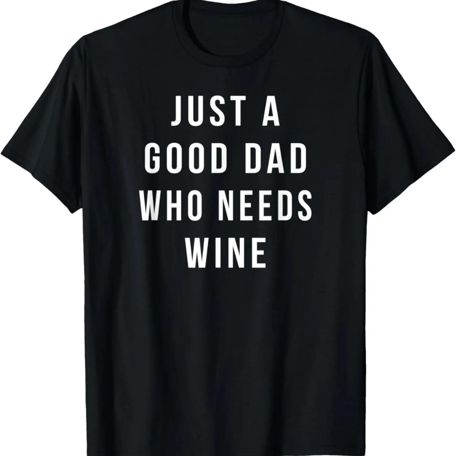 

Mens Just a Good Dad Who Needs Wine Funny Gift For Dad T-Shirt XXXXXL чёрный