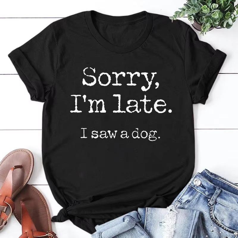 Sorry Im Late Unisexs Fashion Printed Tees I Saw A Dog Print Tshirts Summer Casual Loose Round Neck Creative Personalized Top