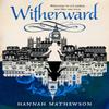 Witherward by Hannah Mathewson Paperback Book 9781789094435