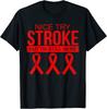 NEW LIMITED Nice Try Stroke Im Still Here, Survivor Awareness Tee T-Shirt S-3XL