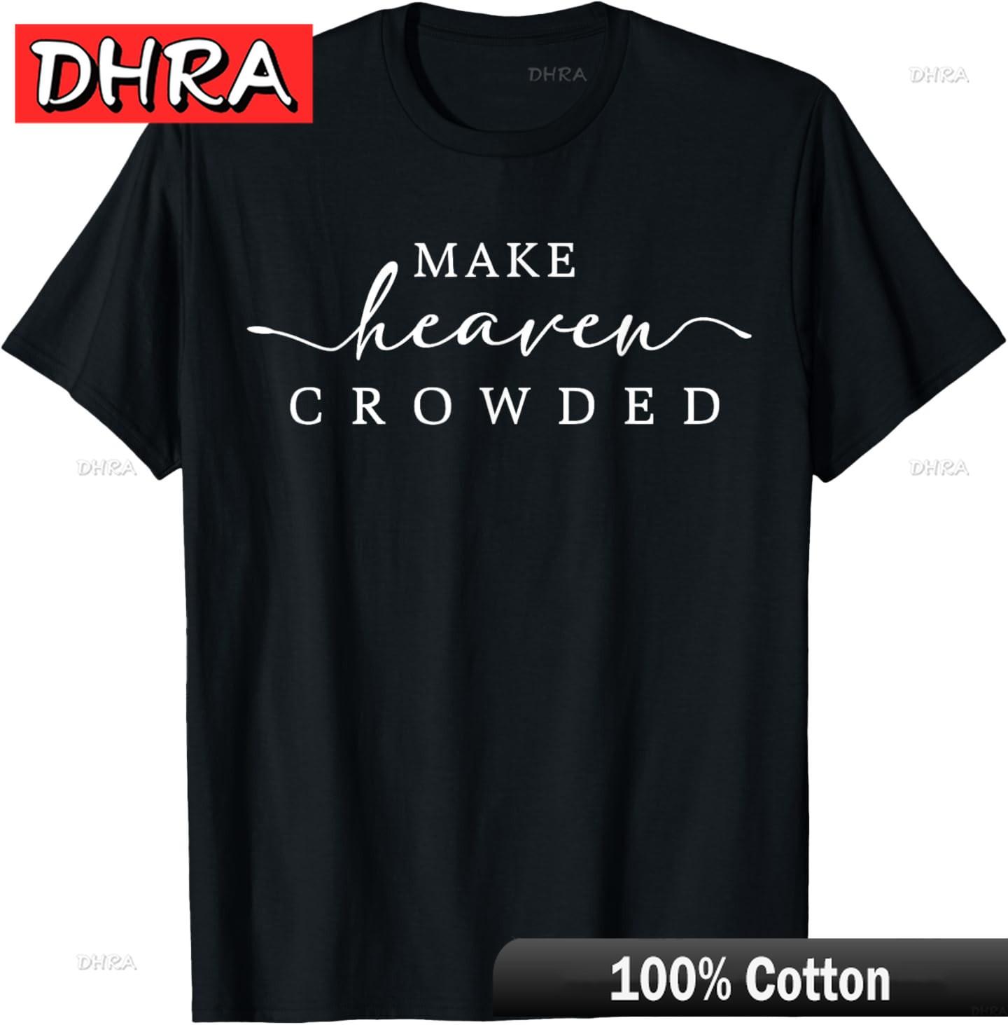 

Make Heaven Crowded Unisex and Women Jesus Bible Christian TShirt Cute Unique Graphic Clothing Colorful Edgy Unique Tees Shirts 4XL