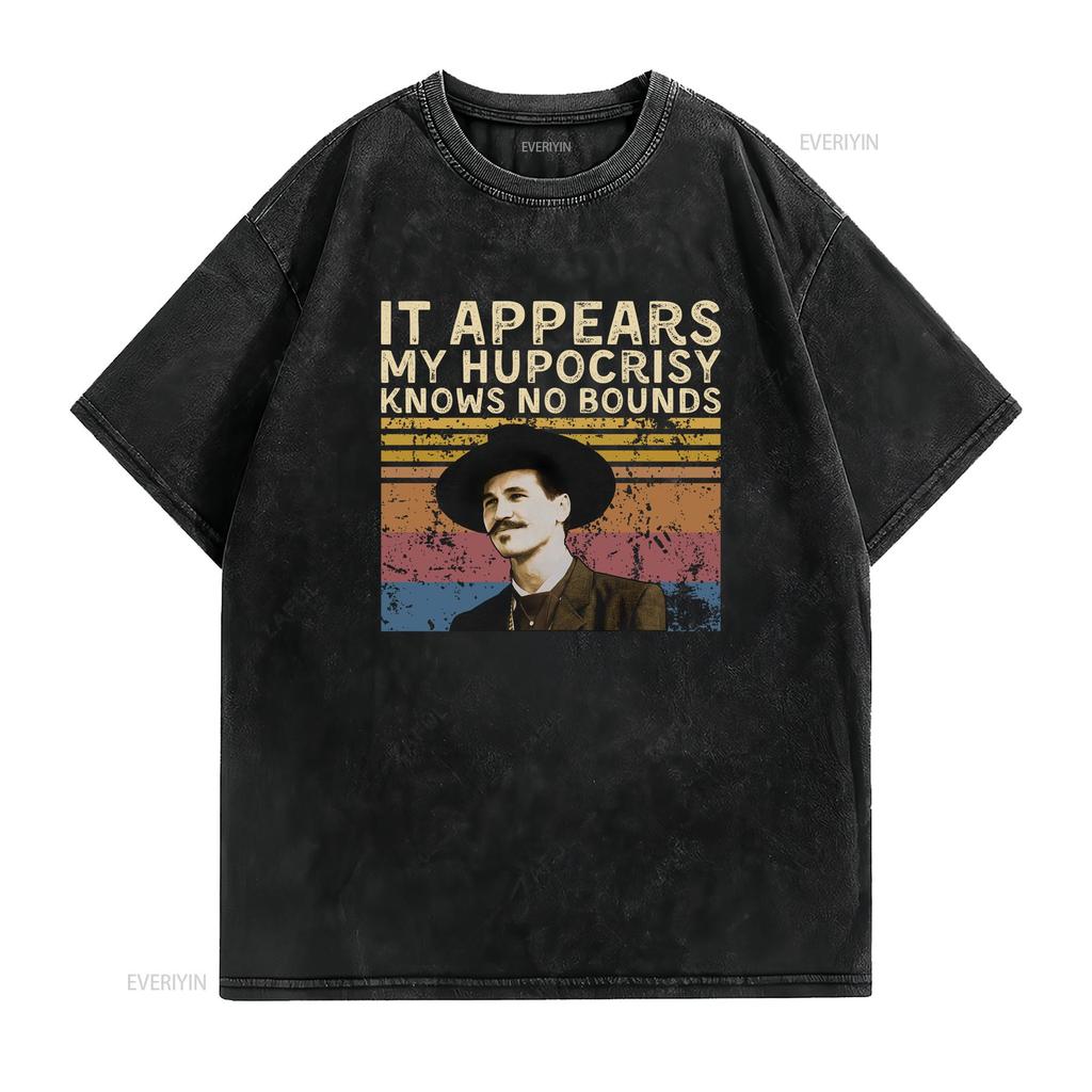 Doc Holliday IT Appears My Hypocrisy Knows NO Bounds Vintage T Shirt SweaT vintage Washed homme Stretched fashion Unisex