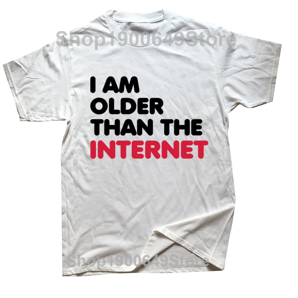 Funny I Older Than The Internet T Shirts Summer Style Graphic Cotton Streetwear Short Sleeve Birthday Gift Tshirt Mens Clothing S