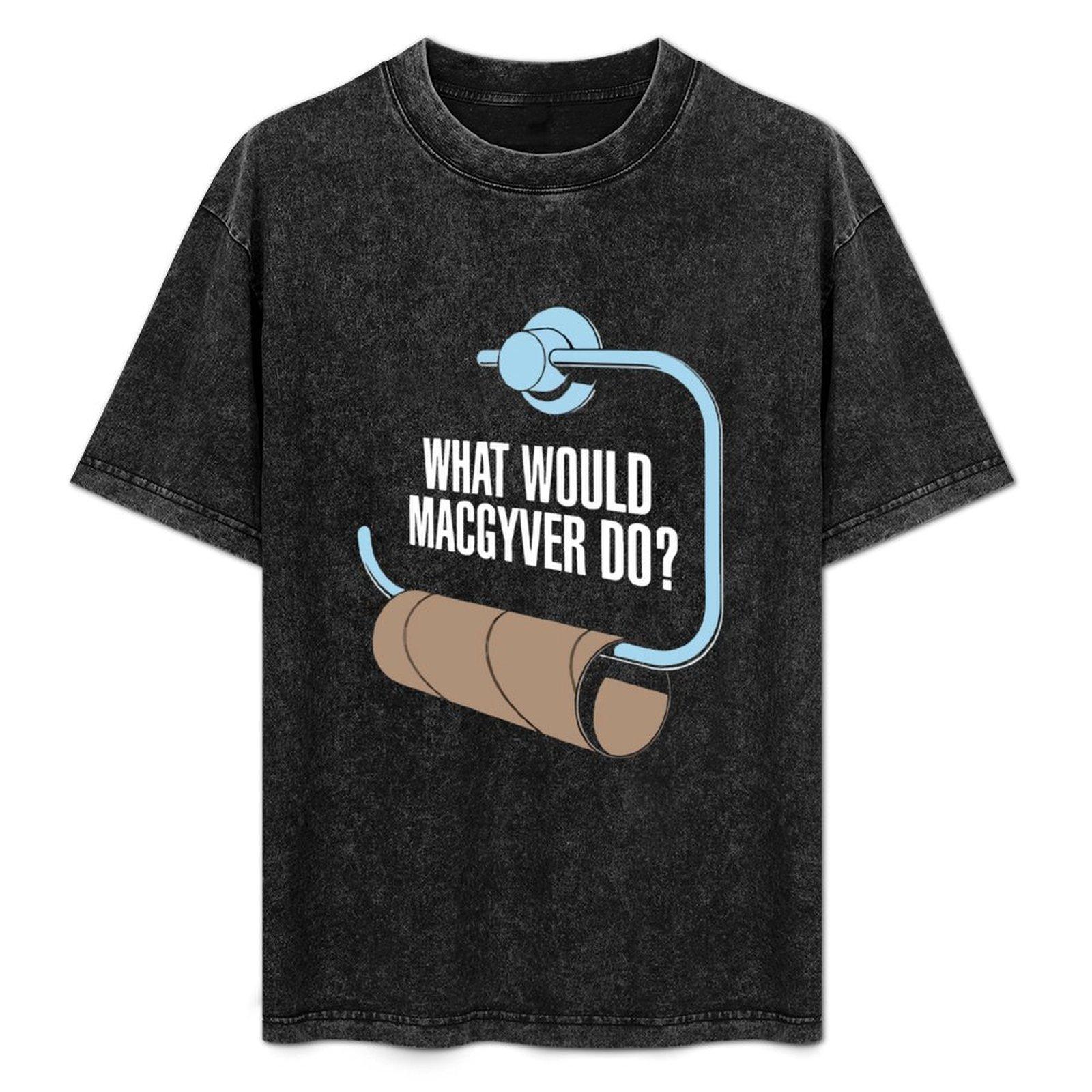 What Would Macgyver Do Funny Toilet Roll TShirt Summer Shirt Funny Gifts T Shirts for Men Cotton M
