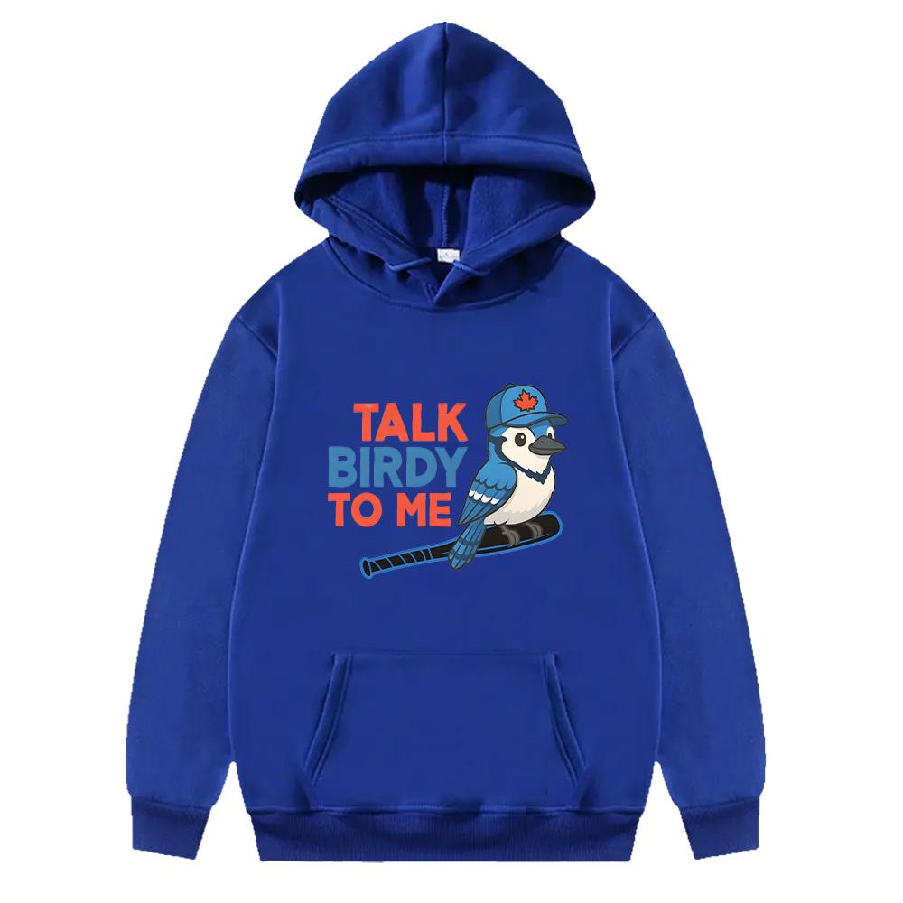 Funny Talk Birdy To Me Blue Jays Baseball Hoodie Unisex Sportswear Baseball Fan Gift Sweatshirt Funny Baseball Hoody Trendy Chic