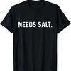 Needs Salt Funny Cooking Master Cook Joke Restaurant Chef T-Shirt