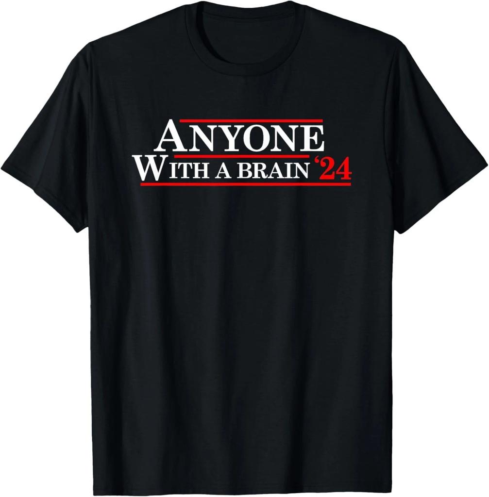 Anyone With A Brain 2024 Funny Presidential Election T- Shirt
