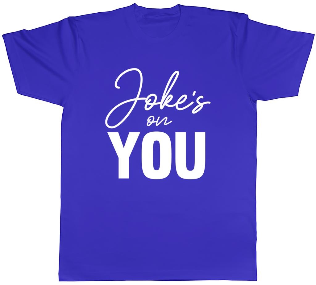 Jokes on you Unisexs TShirt Funny Joke Sarcastic Tee Gift