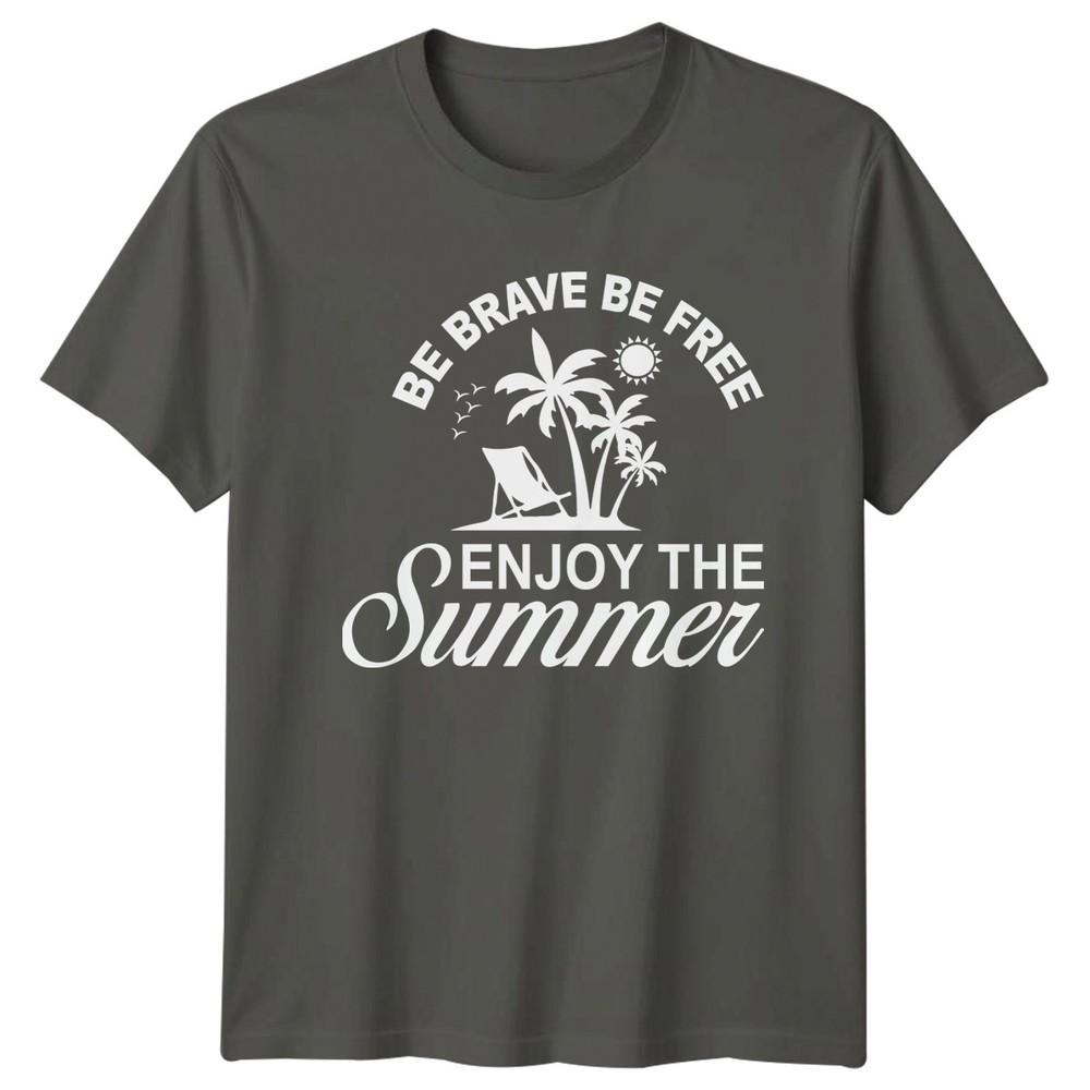 Be Brave Be Free TShirt Summer Beach Holiday Gift For Him And Her S