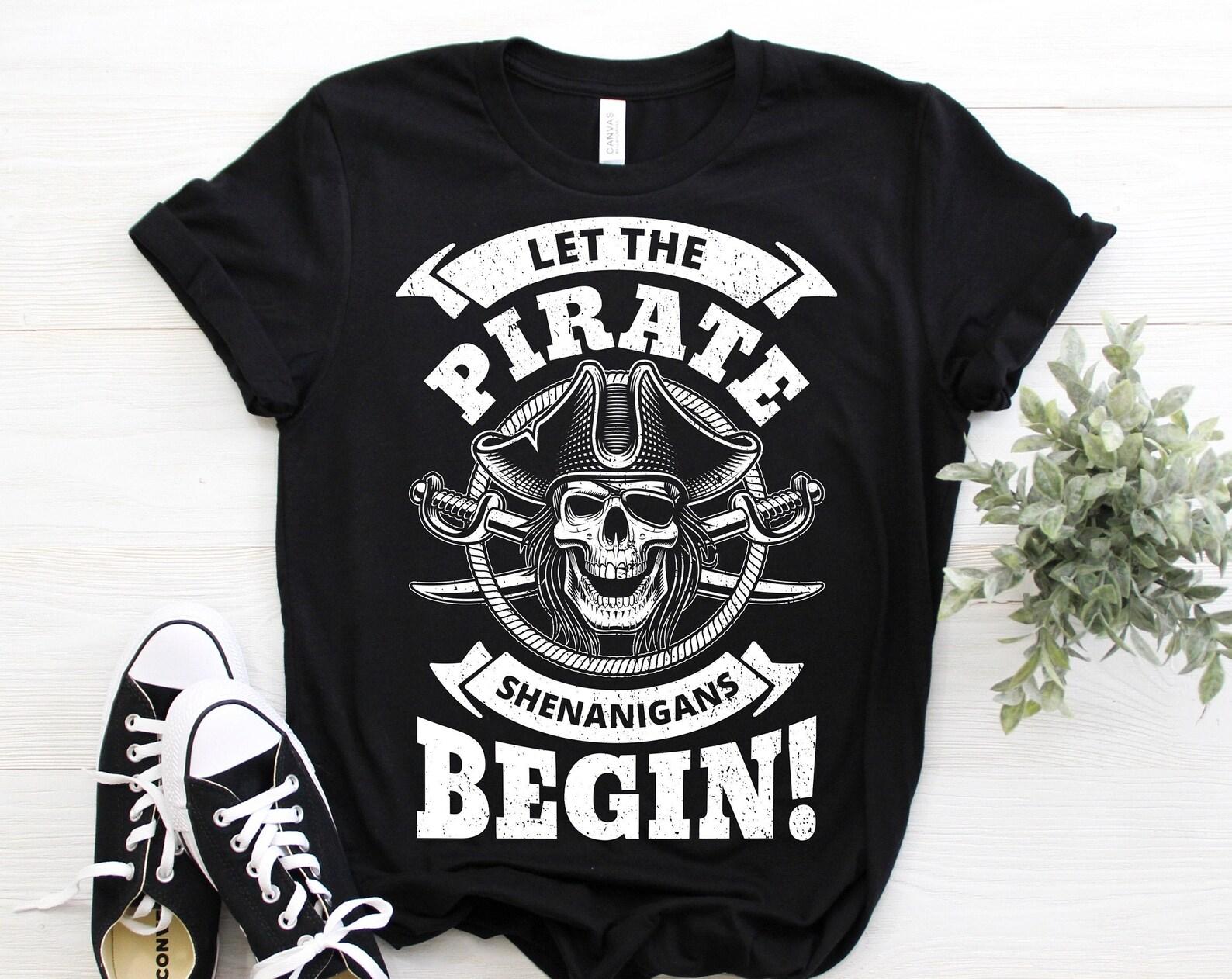 Let The Pirate Shenanigans Begin Party T-Shirt, Funny Happy Pirate Present, Cool Pirates Skull Halloween Costume Piracy Lover TShirt Outfit, 150