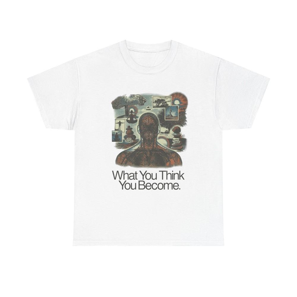 What You Think You Become Graphic T Shirt Unisex Heavy Cotton Tee Gift Vintage
