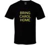 Bring Carol Home T Shirt Mens Womens Tees Top