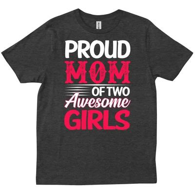 Proud Mom Of Two Awesome Girls Girl Funny Life T Shirt