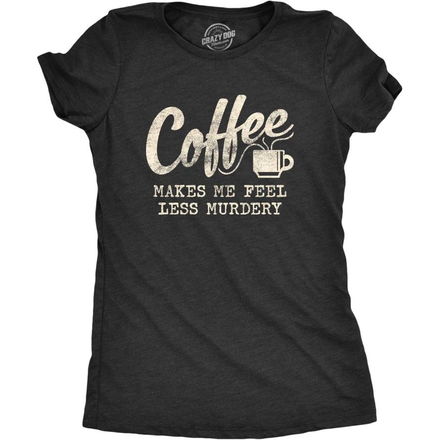 

Crazy Dog Tshirts Womens Coffee Makes Me Feel Less Murdery T Shirt Funny Sarcastic Caffeine XXXXXL чорний