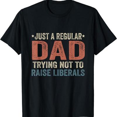 Republican Just A Regular Dad Trying Not To Raise Liberals T Shirt