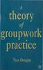 The A Theory of Groupwork Practice Book