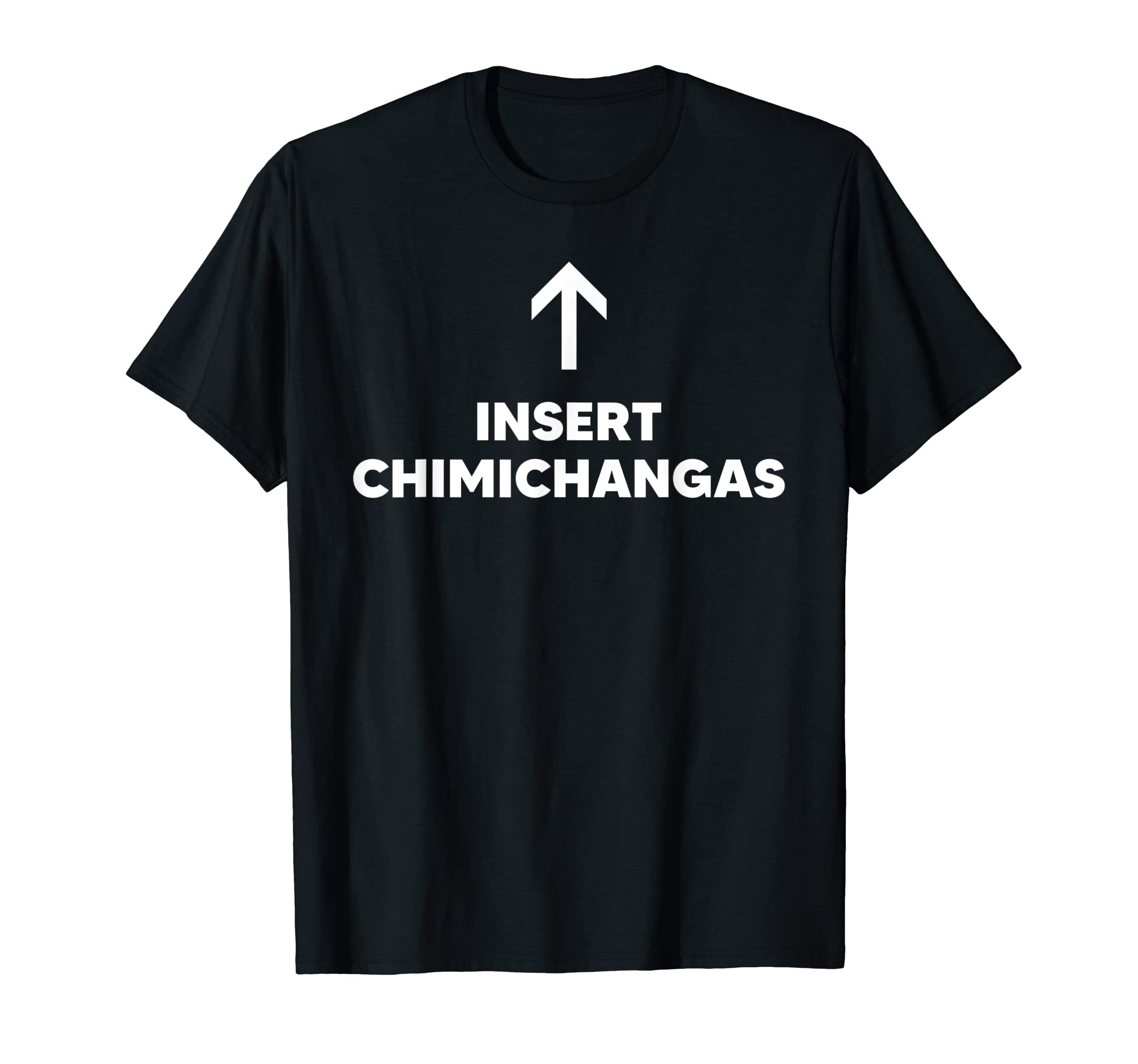

Insert Chimichanga Mexican Chimichanga T-Shirt