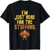 I'm Just Here for The Stuffing Thanksgiving T-Shirt T-Shirt