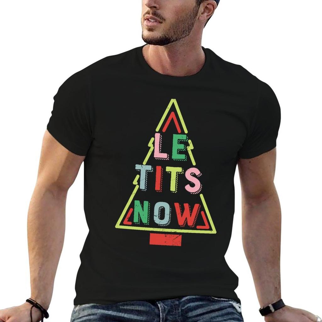 Le Tits Now.Funny Christmas Gift T-Shirt T Shirts for Man Pack Cotton Man T Shirts for Men Mens
