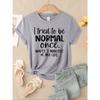 I Tried To Be Normal Once Print Women T-Shirts Multicolor Modal Short Sleeve Trendy Sports Clothes Casual Hip Hop Clothing