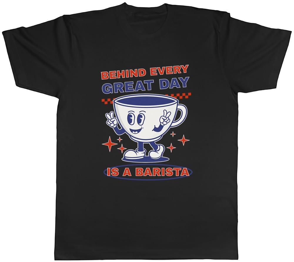 Behind Every Great Day is a Barista Coffee Cup Mens T-Shirt Tee Gift Top 3XL
