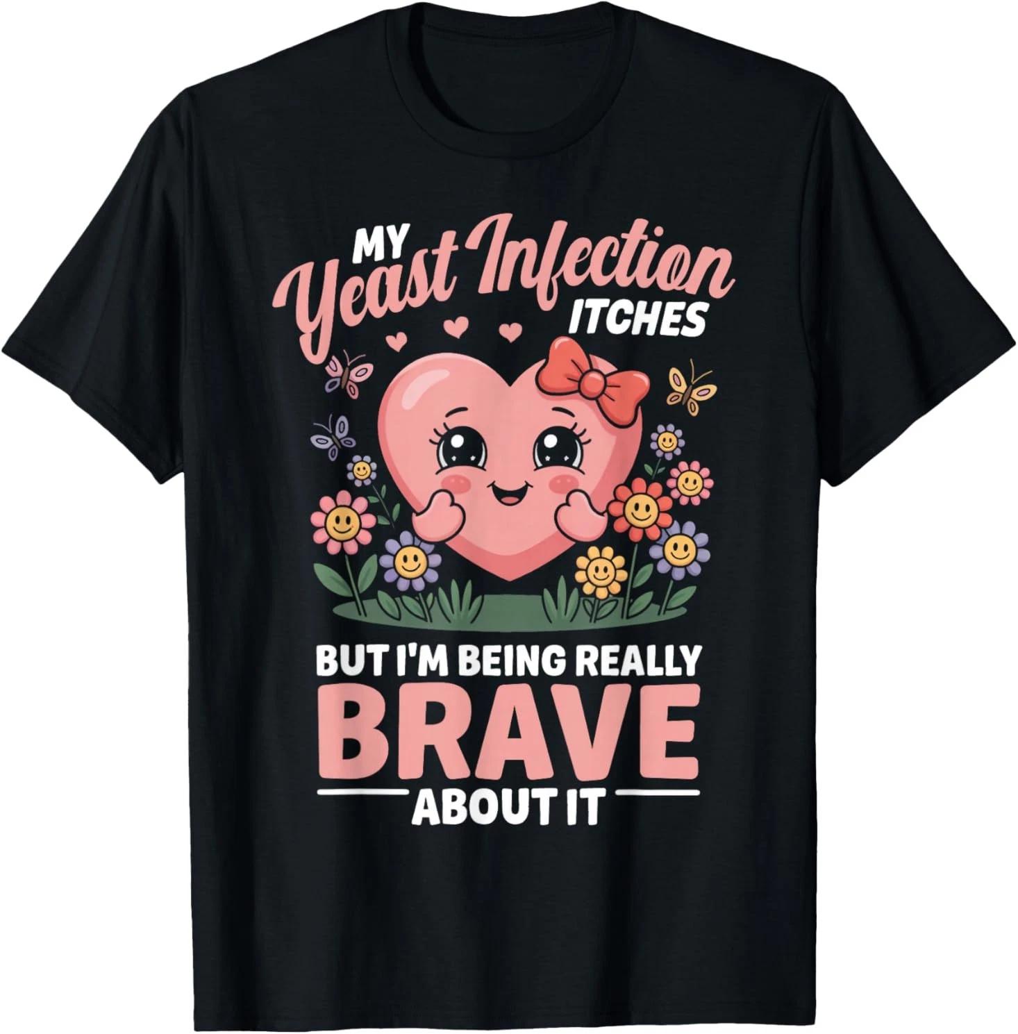 Yeast Infection Itches Inappropriate Humor Yeast Infection T-Shirt S