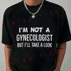Im Not A Gynecologist But Ill Take A Look T-Shirt Moto Riders Men's Casual O-Neck Tops Tee 20
