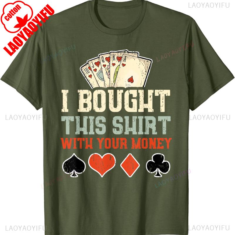 I Bought This Shirt with Your Money Funny Poker Gift Unisex TShirt High Quality Cotton Crewneck Allmatch Casual Style Tee