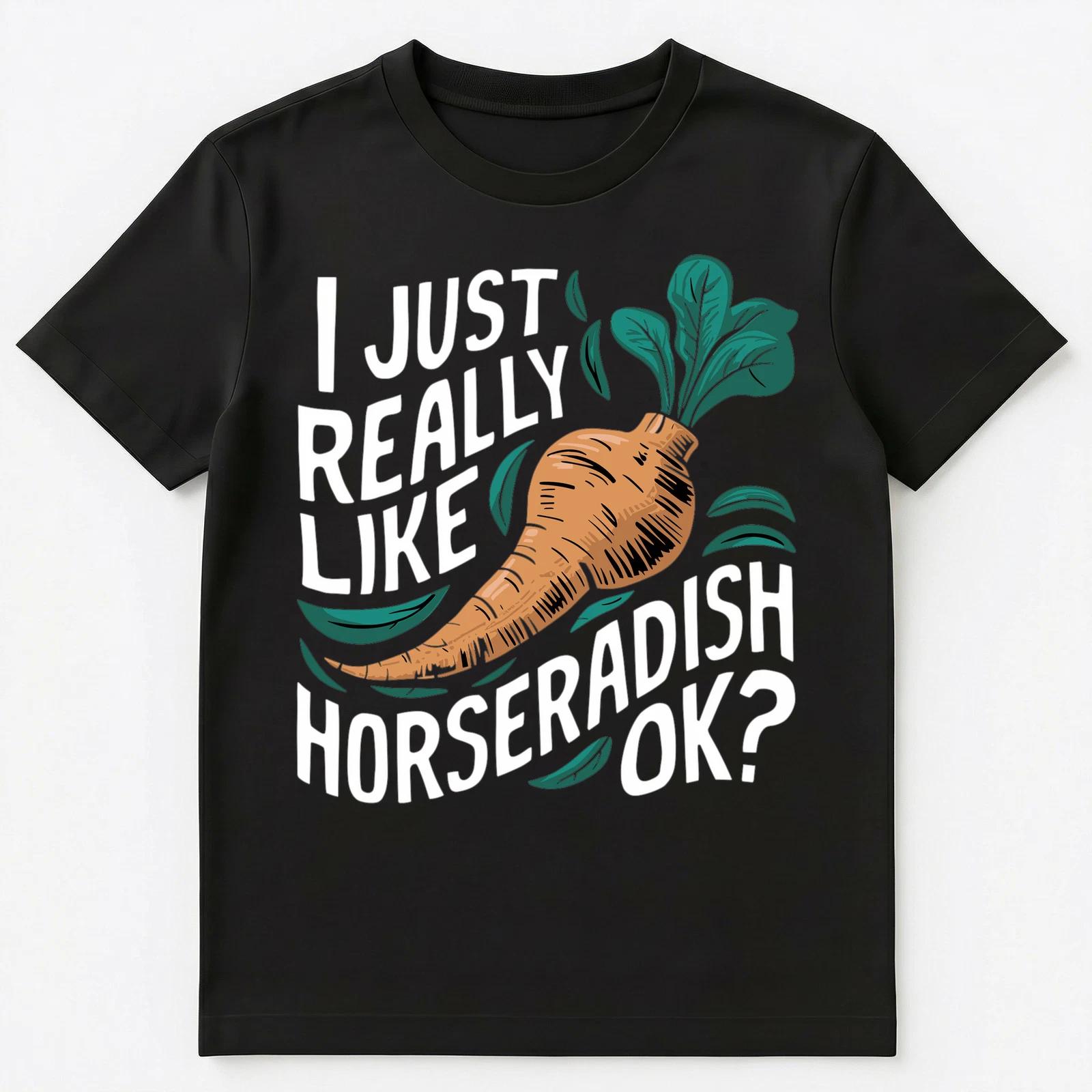 I Just Really Like Horseradish Ok Unisex T-Shirt M