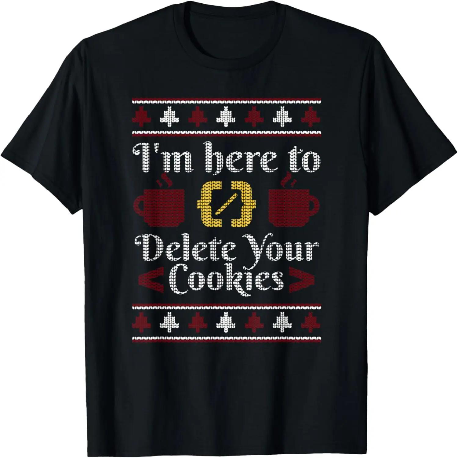 I m Here To Delete Your Cookies, Geek Ugly Christmas Sweater T-Shirt S