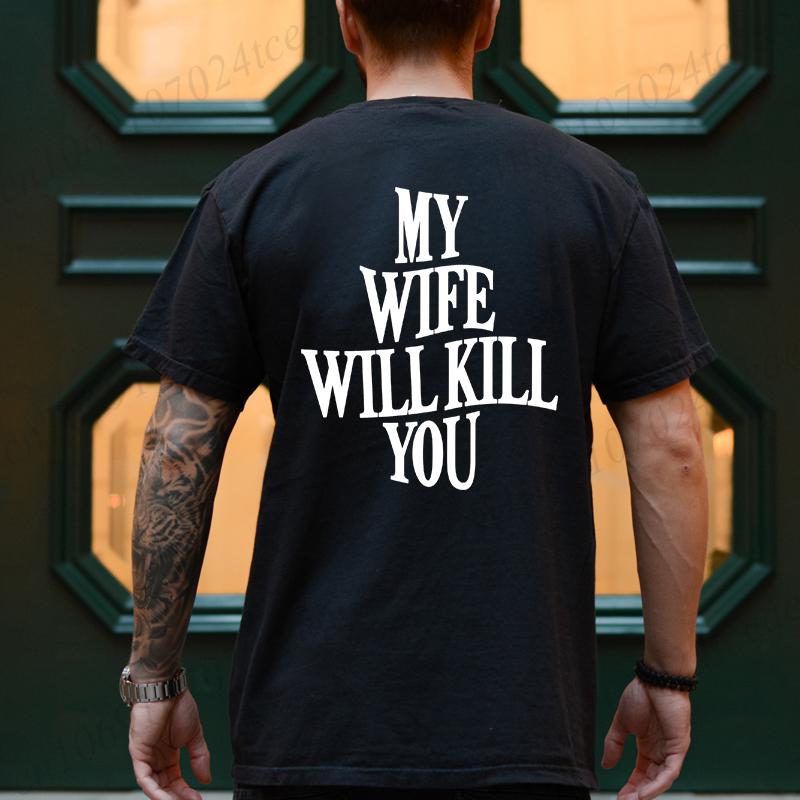My Wife Will Kill You T-shirts for Men Back Printing Clothing Hip Hop Streetwear Short Sleeve Tees Boyfriend Funny Gag Gift