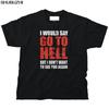 Shubuzhi New Cotton T Shirts Premium Unisex Go To Hell Rude Insult Mean Offensive Sarcastic Oneck Short Sleeve Tee Shirts Sbz6357