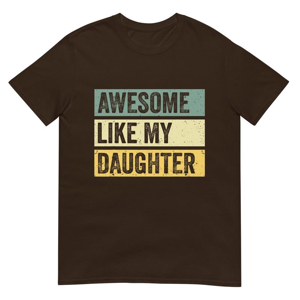 Awesome Like My Daughter Unisex Funny Fathers Day Tshirt