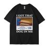 Ich habe diesen Hund in mir Lustiges Meme Bedrucktes T-Shirt Lustiges Muster Bedrucktes Partner Oberteil T-Shirt Geschenk für Freunde Kreatives Pop Baumwoll-T-Shirt