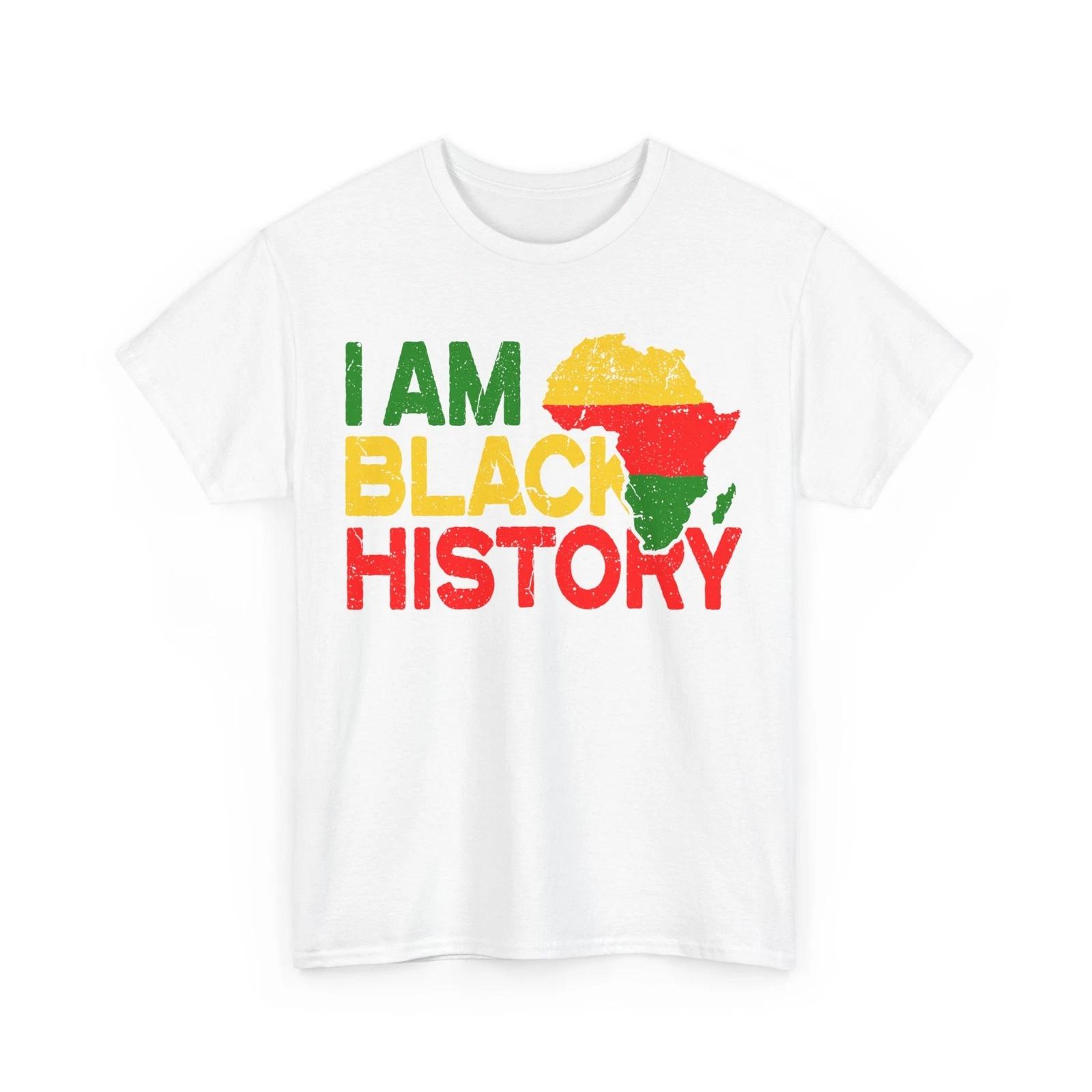 Black History Month Shirt, I Am Black History African American Proud Shirt 3XL