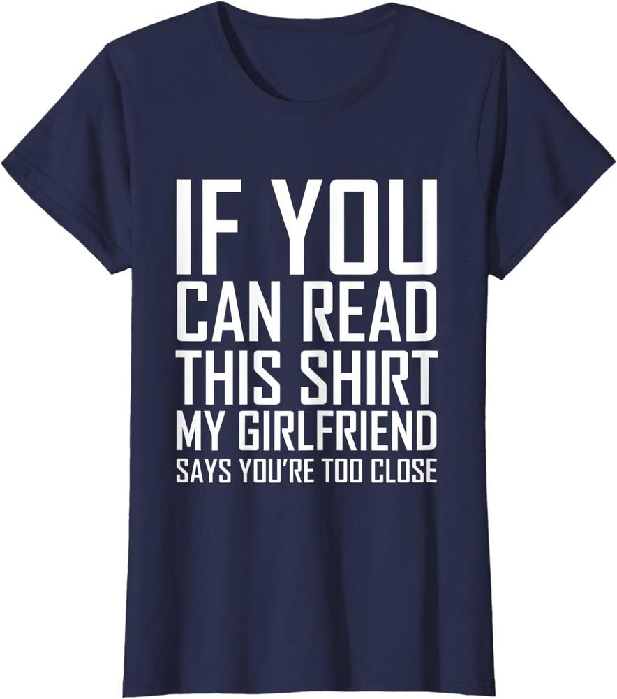If You Can Read This My Girlfriend Says Too Close Ladies  Crewneck T-Shirt Unisex T-Shirt M
