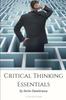The Critical Thinking Essentials : A Practical Guide Book