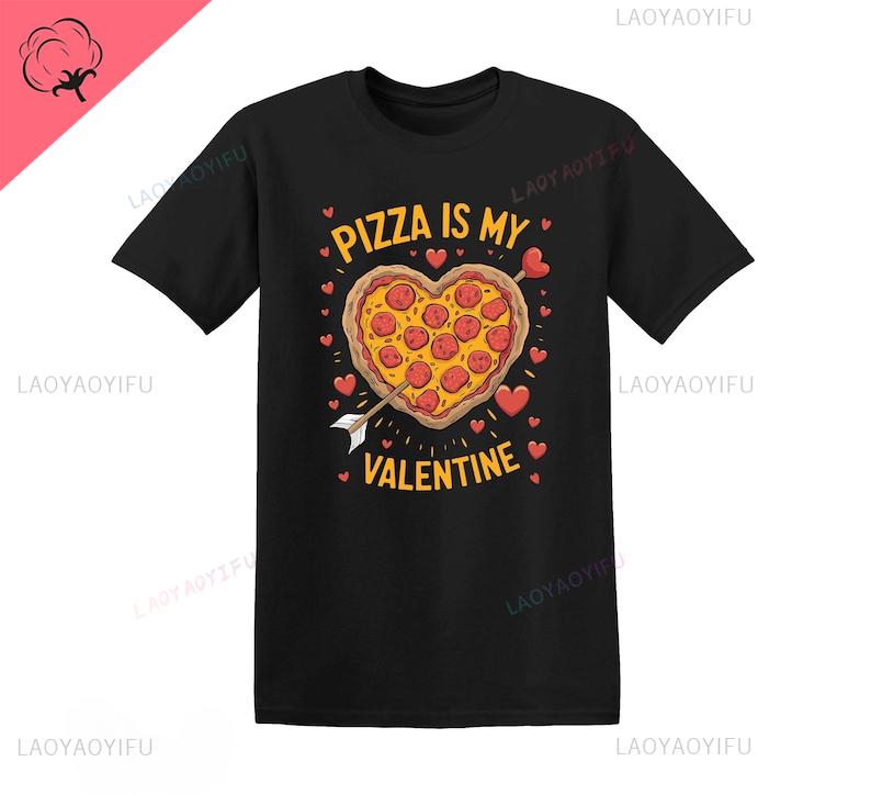 Pizza Is My Valentine Cotton Graphic Tshirt Funny Valentines Day Shirt Valentines Day Shortsleev Pizza Lover Gift Clothes