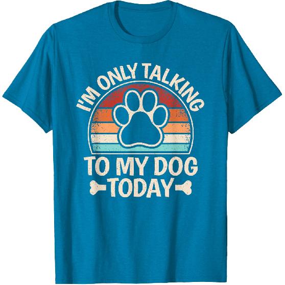 I'm Only Talking To My Dog Today Funny Dog Lover Men Women T-Shirt