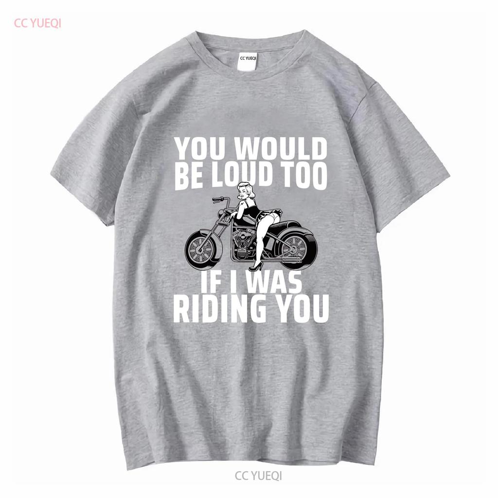 You Would Be Loud Too If I Was Riding Ladies' Crewneck T Shirt long sleeves vintage Washed Comfortable Casual Breathable Soft